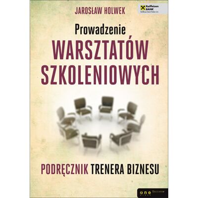 Prowadzenie warsztatów szkoleniowych. Podręcznik trenera biznesu Prowadzenie warsztatów szkoleniowych. Podręcznik trenera biznesu