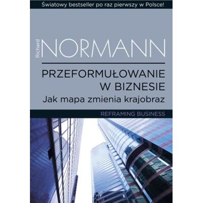 Przeformułowanie w biznesie. Jak mapa zmienia krajobraz Przeformułowanie w biznesie. Jak mapa zmienia krajobraz