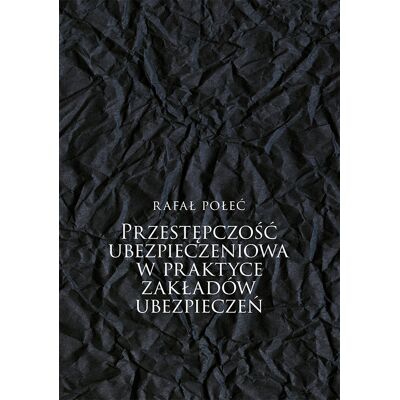 Przestępczość ubezpieczeniowa w praktyce zakładów ubezpieczeń Przestępczość ubezpieczeniowa w praktyce zakładów ubezpieczeń