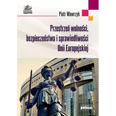 Przestrzeń wolnosci, bezpieczeństwa i sprawiedliwości Unii Europejskiej Przestrzeń wolnosci, bezpieczeństwa i sprawiedliwości Unii Europejskiej