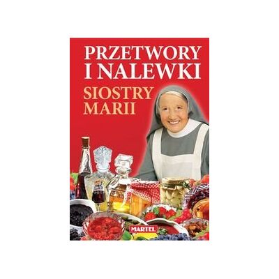 Przetwory i nalewki siostry Marii Przetwory i nalewki siostry Marii