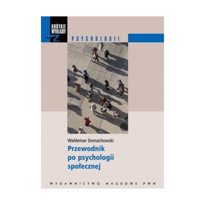 Przewodnik Po Psychologii Społecznej Przewodnik Po Psychologii Społecznej