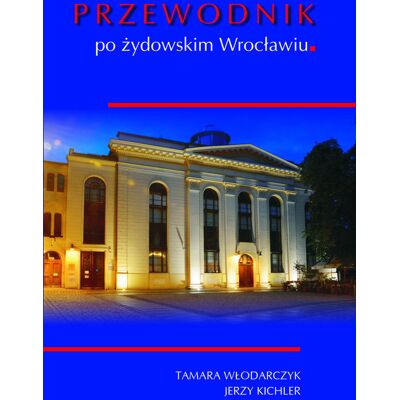 Przewodnik po żydowskim Wrocławiu Przewodnik po żydowskim Wrocławiu