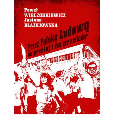 Przez Polskę Ludową na przełaj i na przekór Przez Polskę Ludową na przełaj i na przekór