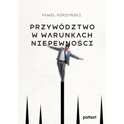 Przywództwo w warunkach niepewności Przywództwo w warunkach niepewności