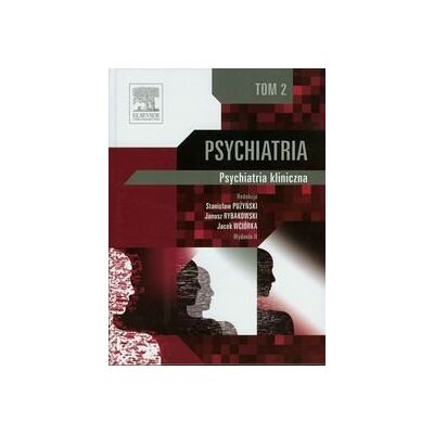 Psychiatria. Tom 2. Psychiatria kliniczna Psychiatria. Tom 2. Psychiatria kliniczna