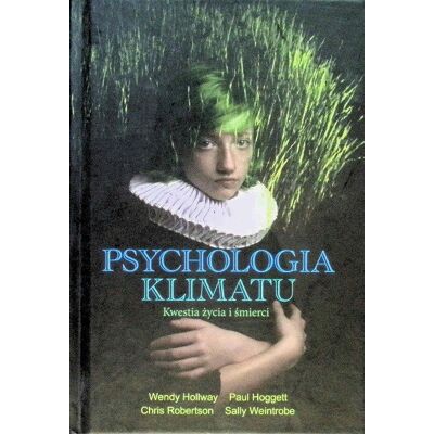 Psychologia klimatu. Kwestia życia i śmierci Psychologia klimatu. Kwestia życia i śmierci
