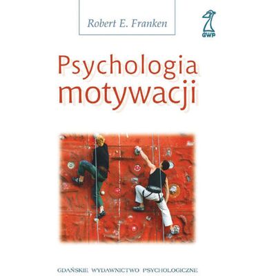 Psychologia motywacji Psychologia motywacji