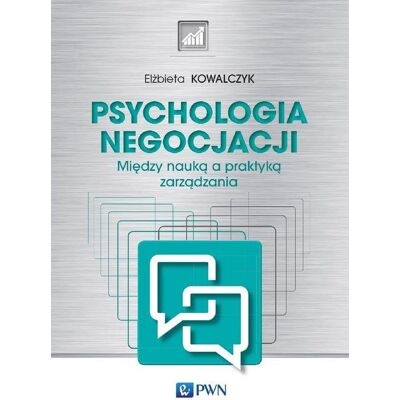 Psychologia negocjacji. Między nauką a praktyką zarządzania Psychologia negocjacji. Między nauką a praktyką zarządzania