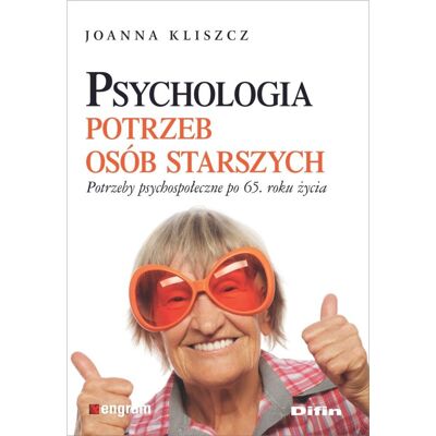 Psychologia potrzeb osób starszych. Potrzeby psychospołeczne po 65. roku życia Psychologia potrzeb osób starszych. Potrzeby psychospołeczne po 65. roku życia