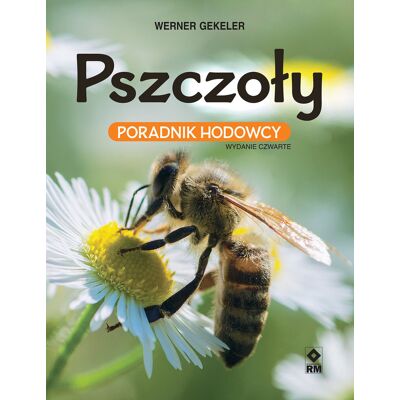 Pszczoły. Poradnik hodowcy Pszczoły. Poradnik hodowcy