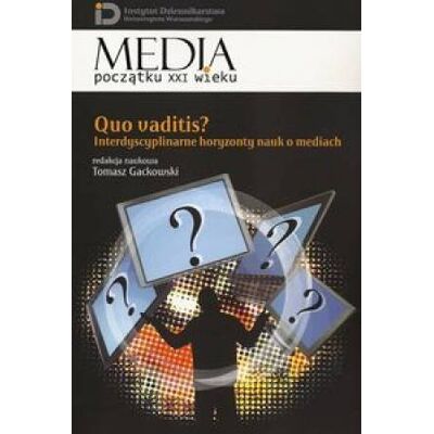 Quo Vaditis? Interdyscyplinarne horyzonty nauk o mediach Quo Vaditis? Interdyscyplinarne horyzonty nauk o mediach