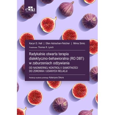 Radykalnie otwarta terapia dialektyczno-behawioralna (RO DBT) w zaburzeniach odżywiania Radykalnie otwarta terapia dialektyczno-behawioralna (RO DBT) w zaburzeniach odżywiania