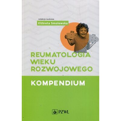 Reumatologia wieku rozwojowego. Kompendium Reumatologia wieku rozwojowego. Kompendium