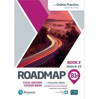 Roadmap B1+. Flexi Edition. Course Book 2 and Interactive eBook with Online Practice Access Roadmap B1+. Flexi Edition. Course Book 2 and Interactive eBook with Online Practice Access