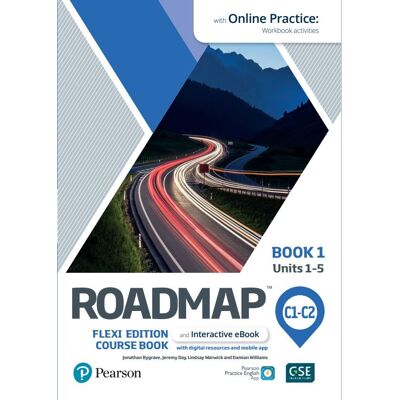 Roadmap C1-C2. Flexi Edition. Course Book 1 and Interactive eBook with Online Practice Access Roadmap C1-C2. Flexi Edition. Course Book 1 and Interactive eBook with Online Practice Access