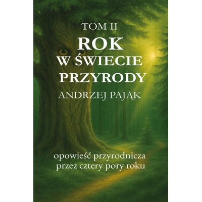 'Rok w świecie przyrody' Opowieść przyrodnicza przez cztery pory roku. TOM II 'Rok w świecie przyrody' Opowieść przyrodnicza przez cztery pory roku. TOM II