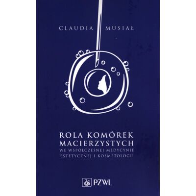 Rola komórek macierzystych we współczesnej medycynie estetycznej i kosmetologii Rola komórek macierzystych we współczesnej medycynie estetycznej i kosmetologii