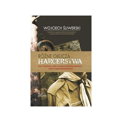 Różne oblicza harcerstwa. Ślady wydarzeń ujęte w formie felietonów, reportaży i innych form dziennikarskich Różne oblicza harcerstwa. Ślady wydarzeń ujęte w formie felietonów, reportaży i innych form dziennikarskich