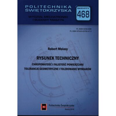 Rysunek techniczny. Chropowatość i falistość powierzchni. Tolerancje geometryczne i tolerowanie wymiarów Rysunek techniczny. Chropowatość i falistość powierzchni. Tolerancje geometryczne i tolerowanie wymiarów