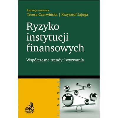Ryzyko instytucji finansowych. Współczesne trendy i wyzwania Ryzyko instytucji finansowych. Współczesne trendy i wyzwania