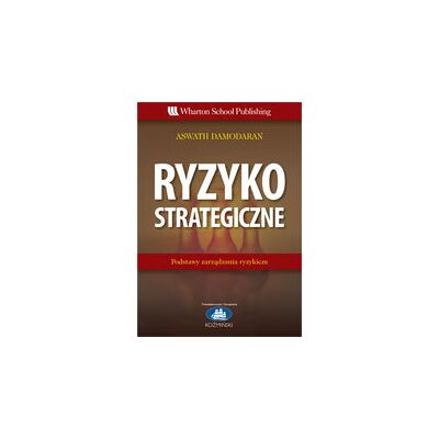 Ryzyko Strategiczne. Podstawy Zarządzania Ryzkiem Ryzyko Strategiczne. Podstawy Zarządzania Ryzkiem