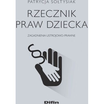 Rzecznik Praw Dziecka. Zagadnienia ustrojowo-prawne Rzecznik Praw Dziecka. Zagadnienia ustrojowo-prawne