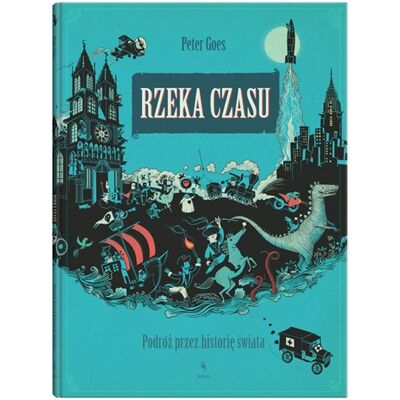 Rzeka czasu. Podróż przez historię świata Rzeka czasu. Podróż przez historię świata