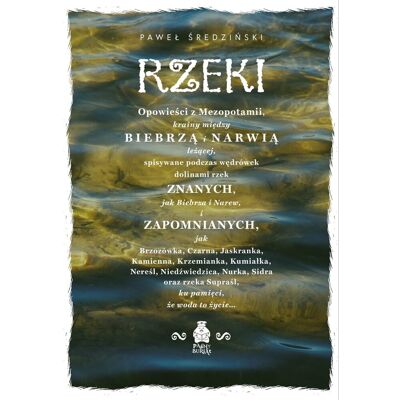 Rzeki. Opowieści z Mezopotamii, krainy między Biebrzą i Narwią leżącej Rzeki. Opowieści z Mezopotamii, krainy między Biebrzą i Narwią leżącej