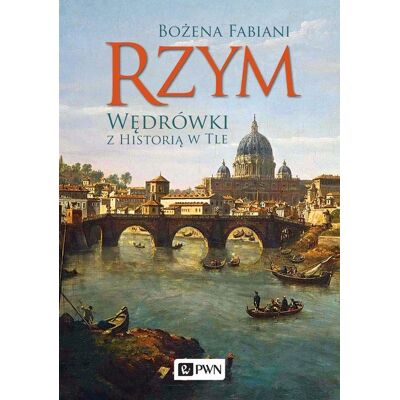 Rzym. Wędrówki z historią w tle Rzym. Wędrówki z historią w tle