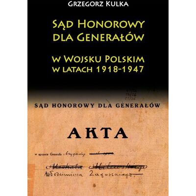 Sąd honorowy dla generałów w wojsku polskim w latach 1918-1947 Sąd honorowy dla generałów w wojsku polskim w latach 1918-1947