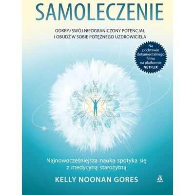Samoleczenie. Odkryj swój nieograniczony potencjał i obudź w sobie potężnego uzdrowiciela Samoleczenie. Odkryj swój nieograniczony potencjał i obudź w sobie potężnego uzdrowiciela