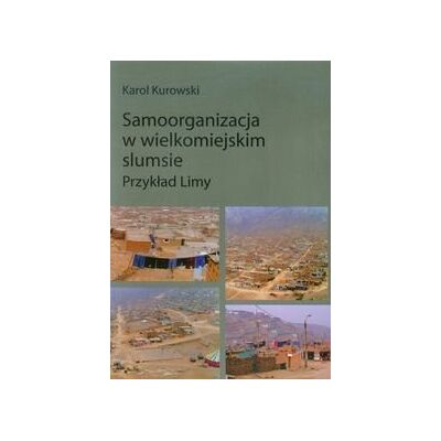 Samoorganizacja w wielkomiejskim slumsie. Przykład Limy Samoorganizacja w wielkomiejskim slumsie. Przykład Limy