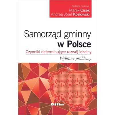 Samorząd gminny w Polsce. Czynniki determinujące rozwój lokalny. Wybrane problemy Samorząd gminny w Polsce. Czynniki determinujące rozwój lokalny. Wybrane problemy