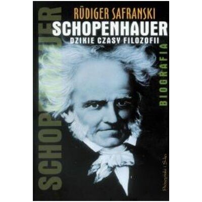 Schopenhauer. Dzikie czasy filozofii. Biografia Schopenhauer. Dzikie czasy filozofii. Biografia