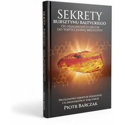 Sekrety Bursztynu Bałtyckiego - kolorowe zdjęcia 573 strony Piotr Barczak Sekrety Bursztynu Bałtyckiego - kolorowe zdjęcia 573 strony Piotr Barczak