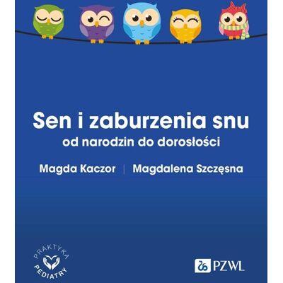 Sen i zaburzenia snu od narodzin do dorosłości Sen i zaburzenia snu od narodzin do dorosłości