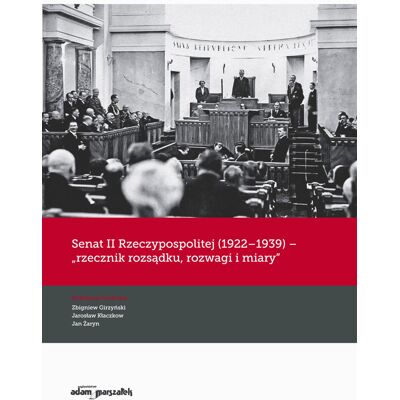 Senat II Rzeczypospolitej (1922-1939) rzecznik rozsądku, rozwagi i miary Senat II Rzeczypospolitej (1922-1939) rzecznik rozsądku, rozwagi i miary