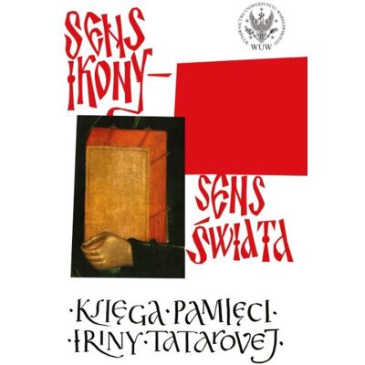 Sens ikony. Sens świata. Pamięci Iriny Tatarovej Sens ikony. Sens świata. Pamięci Iriny Tatarovej