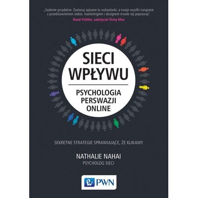 Sieci wpływu. Psychologia perswazji online Sieci wpływu. Psychologia perswazji online