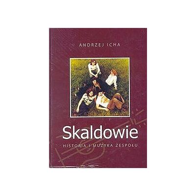 Skaldowie. Historia i Muzyka Zespołu Skaldowie. Historia i Muzyka Zespołu