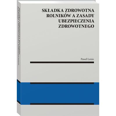 Składka zdrowotna rolników a zasady ubezpieczenia zdrowotnego Składka zdrowotna rolników a zasady ubezpieczenia zdrowotnego