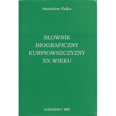 Słownik biograficzny Kurpiowszczyzny XX wieku Słownik biograficzny Kurpiowszczyzny XX wieku