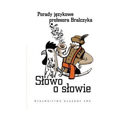 Słowo o słowie. Porady językowe profesora Bralczyka Słowo o słowie. Porady językowe profesora Bralczyka