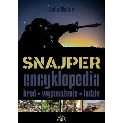 Snajper. Encyklopedia. Broń, wyposażenie, ludzie Snajper. Encyklopedia. Broń, wyposażenie, ludzie