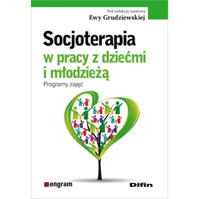 Socjoterapia w pracy z dziećmi i młodzieżą. Programy zajęć Socjoterapia w pracy z dziećmi i młodzieżą. Programy zajęć