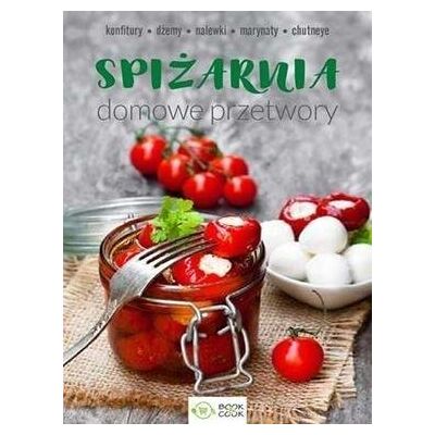 Spiżarnia. Domowe przetwory Spiżarnia. Domowe przetwory