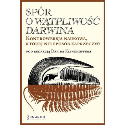 Spór o Wątpliwość Darwina. Kontrowersja naukowa, której nie sposób zaprzeczyć Spór o Wątpliwość Darwina. Kontrowersja naukowa, której nie sposób zaprzeczyć