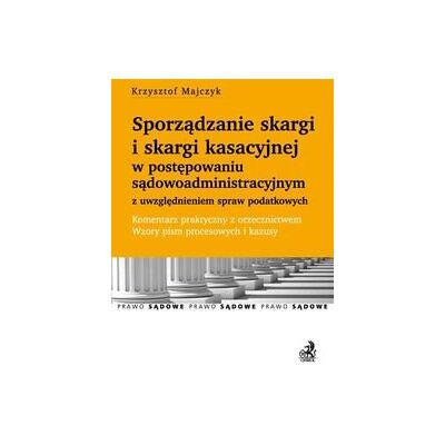 Sporządzanie skargi i skargi kasacyjnej w postępowaniu sądowoadministracyjnym z uwzględnieniem spraw podatkowych Sporządzanie skargi i skargi kasacyjnej w postępowaniu sądowoadministracyjnym z uwzględnieniem spraw podatkowych
