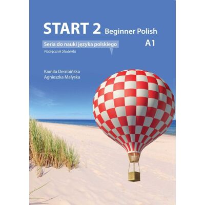 Start 2. Beginner Polish. Podręcznik do nauki języka polskiego na poziomie A1 + audio online Start 2. Beginner Polish. Podręcznik do nauki języka polskiego na poziomie A1 + audio online